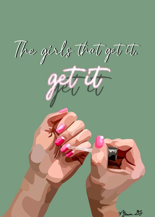 The Girls That Get It, Get It Print