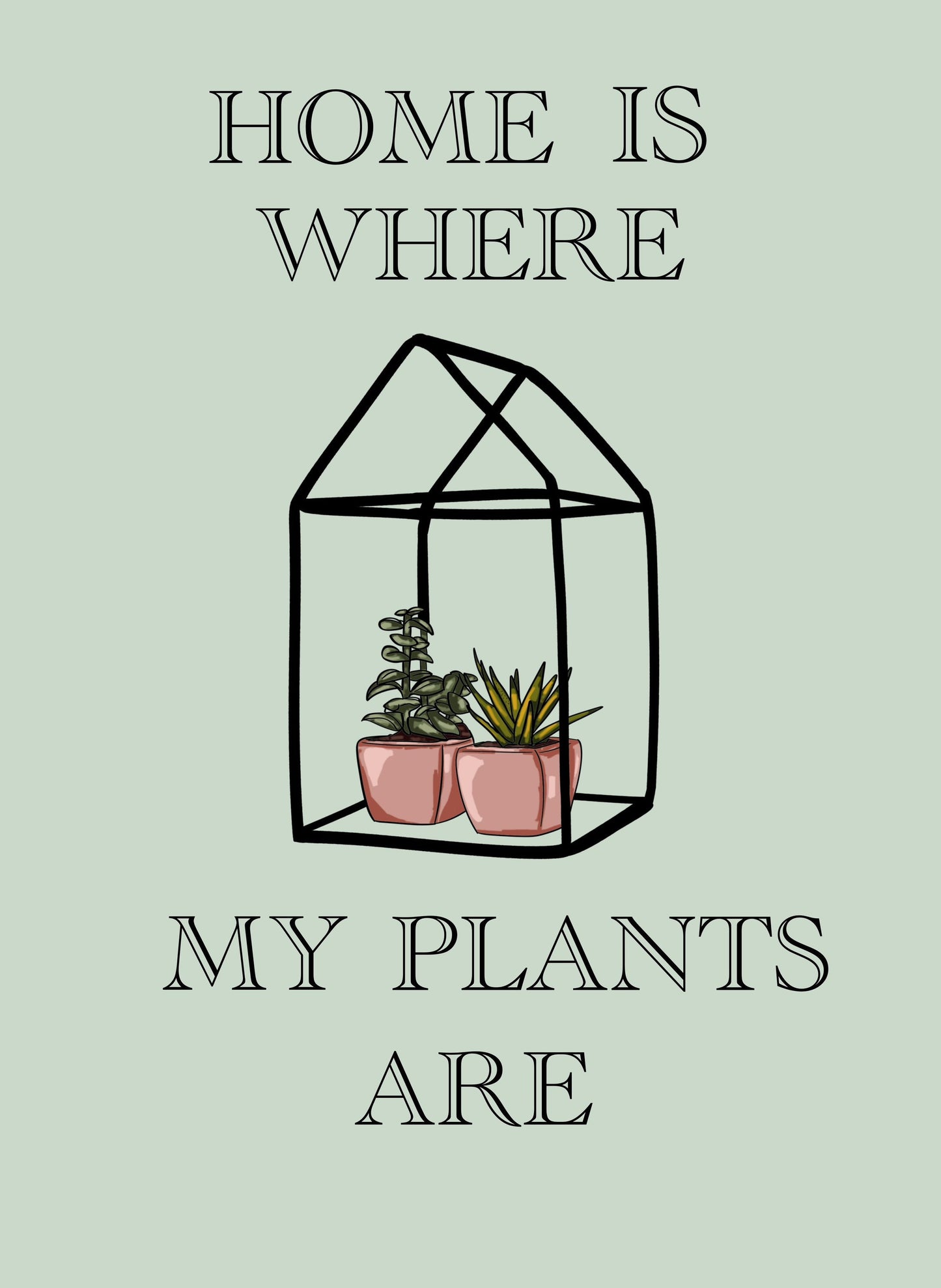Home is Where My Plants Are Print
